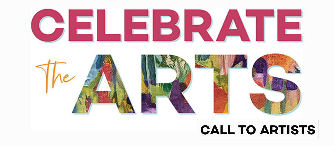 Celebrate the Arts! Juried Invitational | CALL to ARTISTS