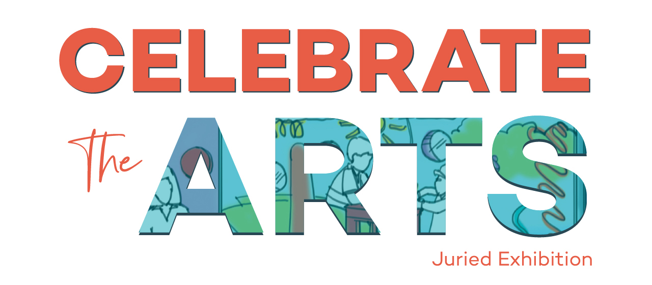 Celebrate the Arts! Juried Exhibition and Art Auction