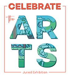 Celebrate the Arts! Juried Exhibition and Art Auction