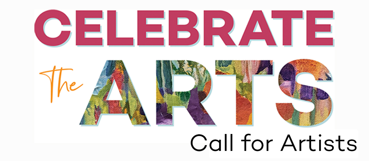 Celebrate the Arts! Juried Invitational | CALL for ARTISTS