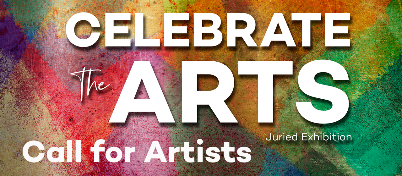 Celebrate the Arts! Juried Invitational | CALL for ARTISTS