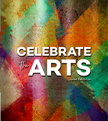 Celebrate the Arts! Juried Exhibition and Art Auction