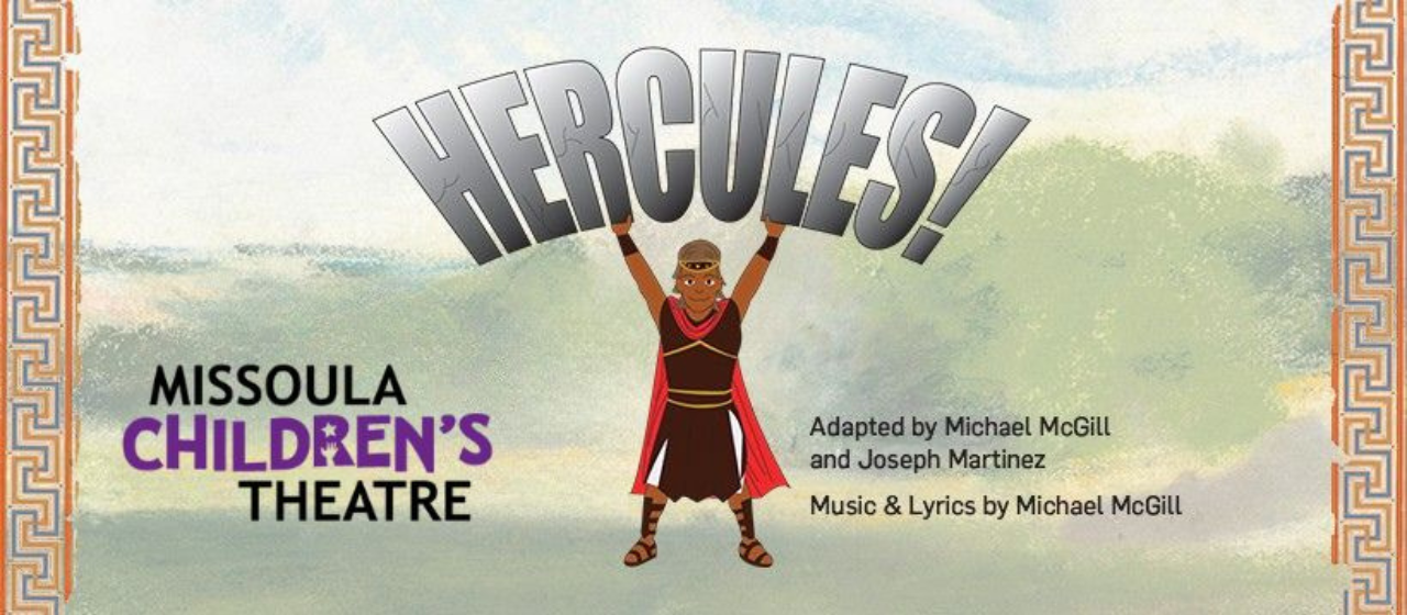 HERCULES! - MISSOULA CHILDREN’S THEATRE